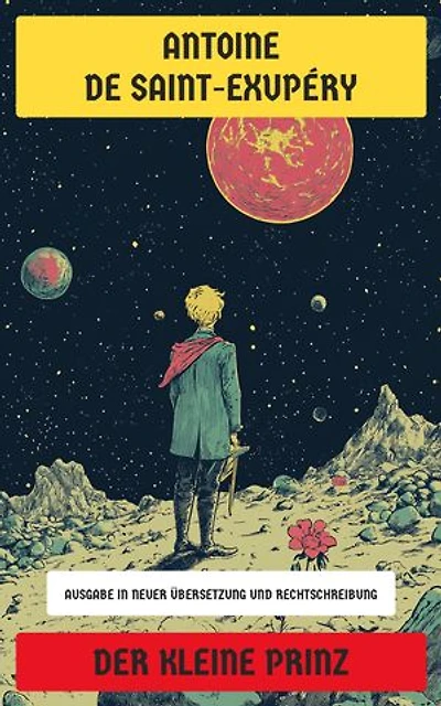 Der kleine Prinz: Ausgabe in neuer Übersetzung und Rechtschreibung