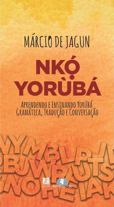 Nkó Yorùbá: Aprendendo e ensinando Yorùbá: Gramática, tradução e conversação.