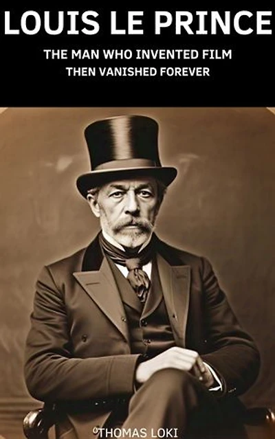 Louis Le Prince: The Man Who Invented Film—Then Vanished Forever