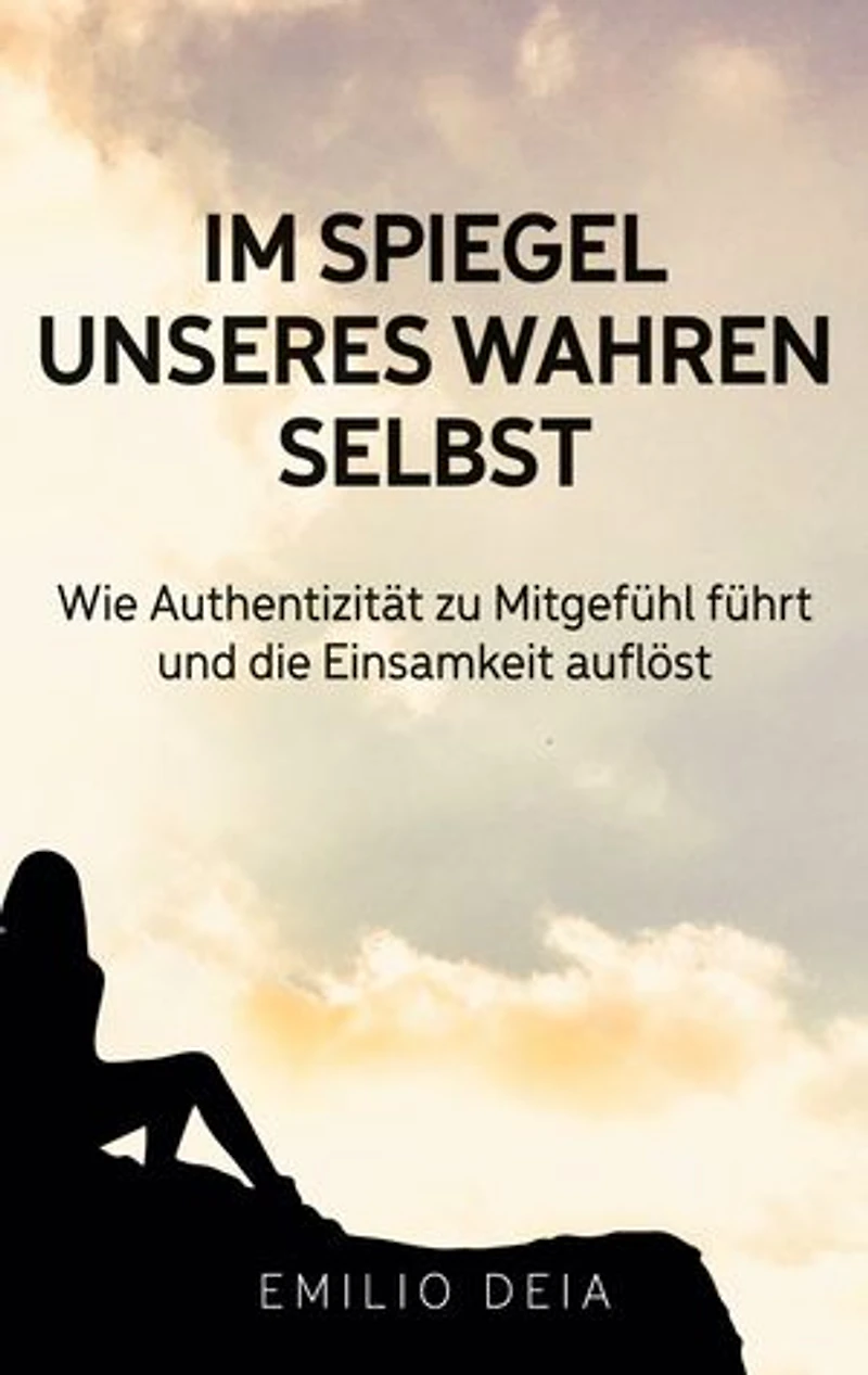 Im Spiegel unseres wahren Selbst: Wie Authentizität zu Mitgefühl führt und die Einsamkeit auflöst
