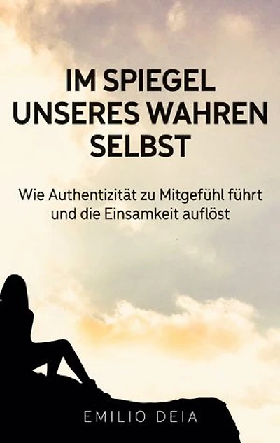 Im Spiegel unseres wahren Selbst: Wie Authentizität zu Mitgefühl führt und die Einsamkeit auflöst