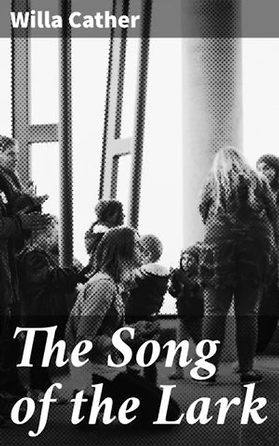 The Song of the Lark: A Journey of Artistic Ambition and Self-Discovery in the American Midwest