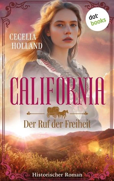 California - Der Ruf der Freiheit: Historischer Roman