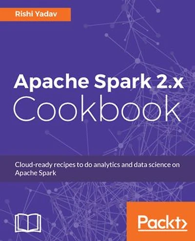 Apache Spark 2.x Cookbook: Over 70 cloud-ready recipes for distributed Big Data processing and analytics