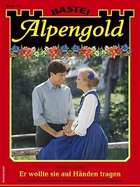 Alpengold 413: Er wollte sie auf Händen tragen