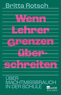 Wenn Lehrer Grenzen überschreiten: Über Machtmissbrauch in der Schule