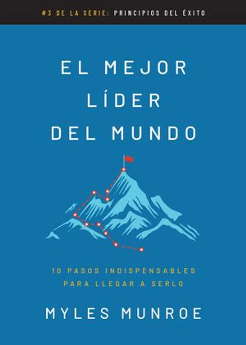 El mejor líder del mundo: 10 pasos indispensables para llegar a serlo