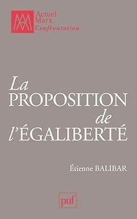 La proposition de l'égaliberté: essais politiques 1989-2009