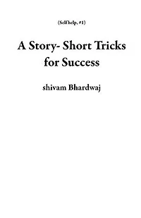 A Story- Short Tricks for Success: Self help, #1