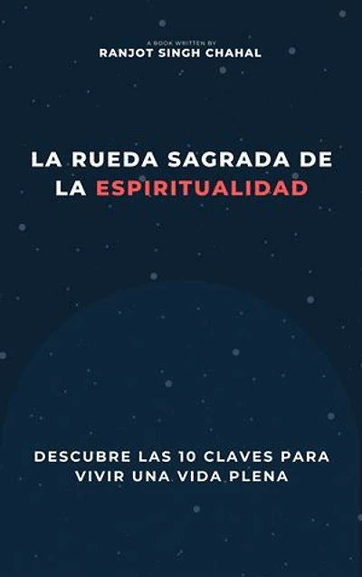 La Rueda Sagrada de la Espiritualidad: Descubre las 10 Claves para Vivir una Vida Plena