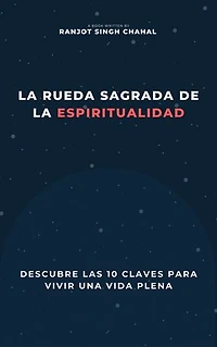 La Rueda Sagrada de la Espiritualidad: Descubre las 10 Claves para Vivir una Vida Plena