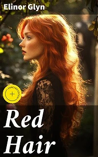 Red Hair: Enriched edition. A Tale of Love, Desire, and Society in Early 20th Century Britain