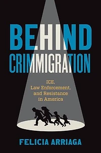 Behind Crimmigration: ICE, Law Enforcement, and Resistance America