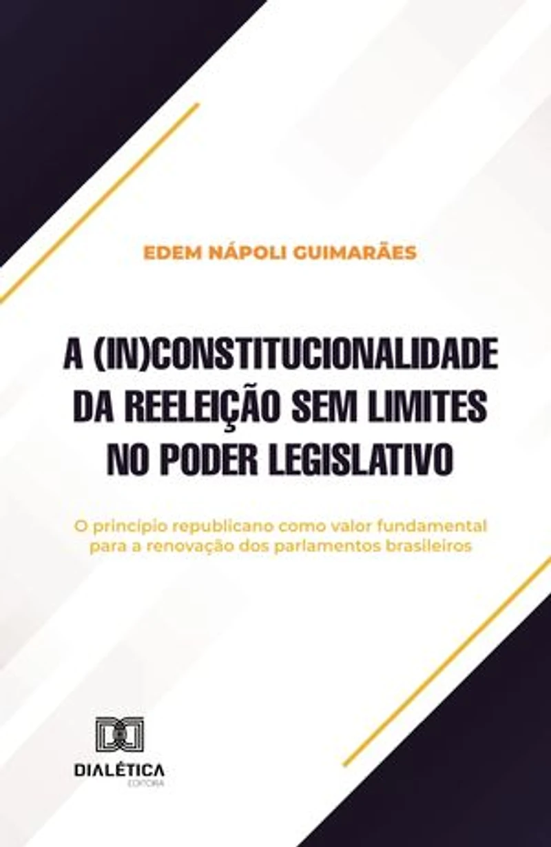 A (in)constitucionalidade da reeleição sem limites no Poder Legislativo: o princípio republicano como valor fundamental para a renovação dos parlamentos brasileiros