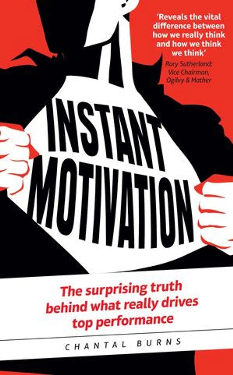Instant Motivation: The Surprising Truth Behind What Really Drives Top Performance