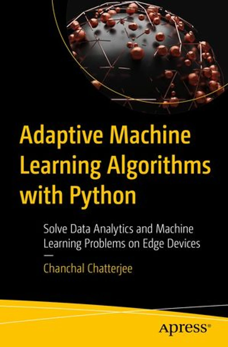 Adaptive Machine Learning Algorithms with Python: Solve Data Analytics and Problems on Edge Devices