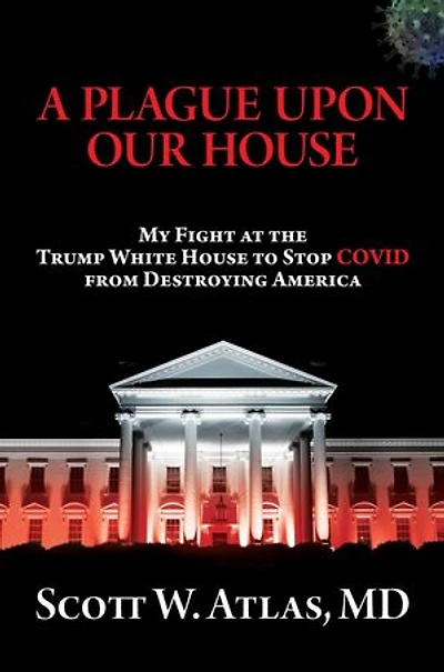 A Plague Upon Our House: My Fight at the Trump White House to Stop COVID from Destroying America