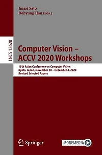 Computer Vision - ACCV 2020 Workshops: 15th Asian Conference on Vision, Kyoto, Japan, November 30 December 4, 2020, Revised Selected Papers