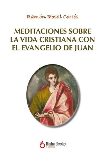 Meditaciones sobre la vida cristiana con el evangelio de Juan