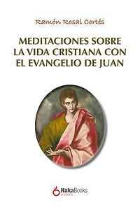 Meditaciones sobre la vida cristiana con el evangelio de Juan