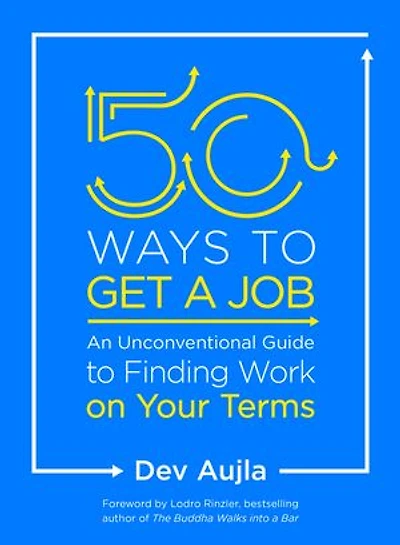 50 Ways to Get a Job: An Unconventional Guide Finding Work on Your Terms