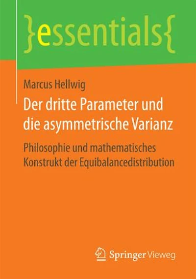 Der dritte Parameter und die asymmetrische Varianz: Philosophie und mathematisches Konstrukt der Equibalancedistribution