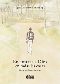 Encontrar a Dios en todas las cosas: Curso de discernimiento