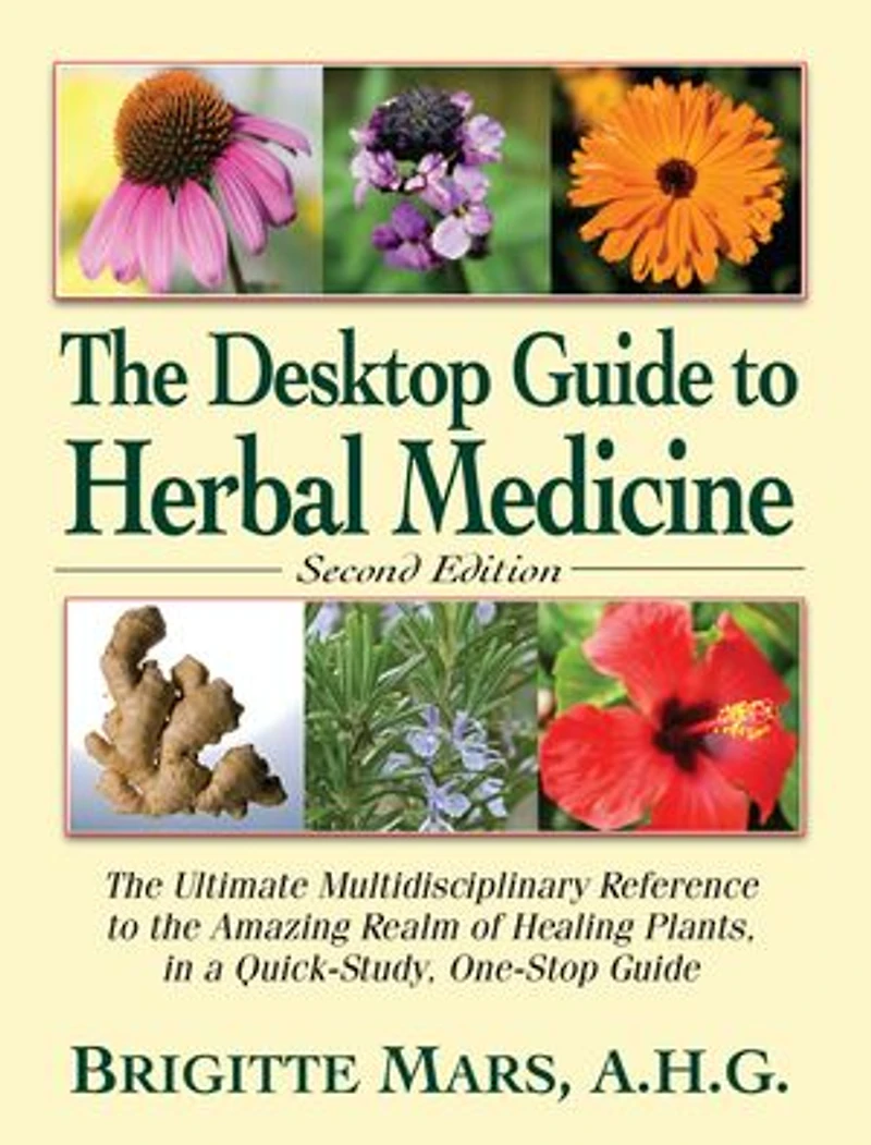 the Desktop Guide to Herbal Medicine: Ultimate Multidisciplinary Reference Amazing Realm of Healing Plants a Quick-Study, One-Stop