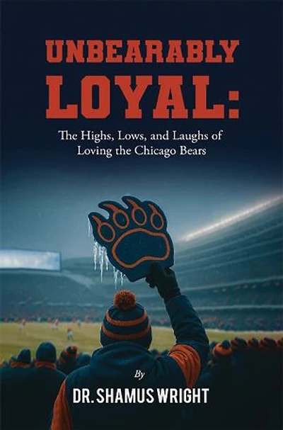 Unbearably Loyal: The Highs, Lows, and Laughs of Loving the Chicago Bears