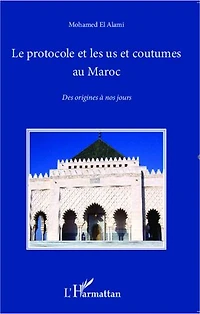Le Protocole Et Les Us Coutumes Au Maroc : Des Origines À Nos