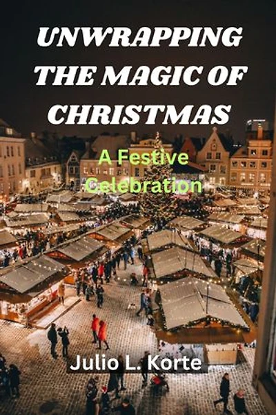 UNWRAPPING THE MAGIC OF CHRISTMAS: A Festive Celebration