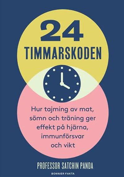 24-timmarskoden : hur tajming av mat, sömn och träning ger effekter på hjärna, immunförsvar och vikt