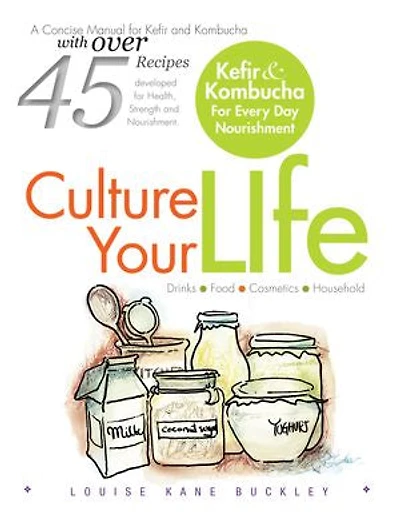 Culture Your Life: Kefir and Kombucha For Every Day Nourishment