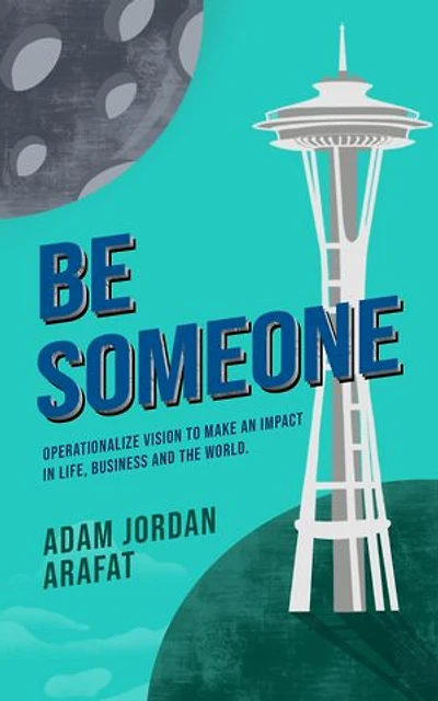 Be Someone: Operationalize Vision to make an Impact Life, Business and the World.