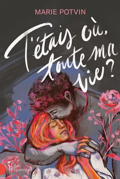 T'ETAIS OÙ TOUTE MA VIE ?