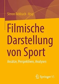 Filmische Darstellung von Sport: Ansätze, Perspektiven, Analysen