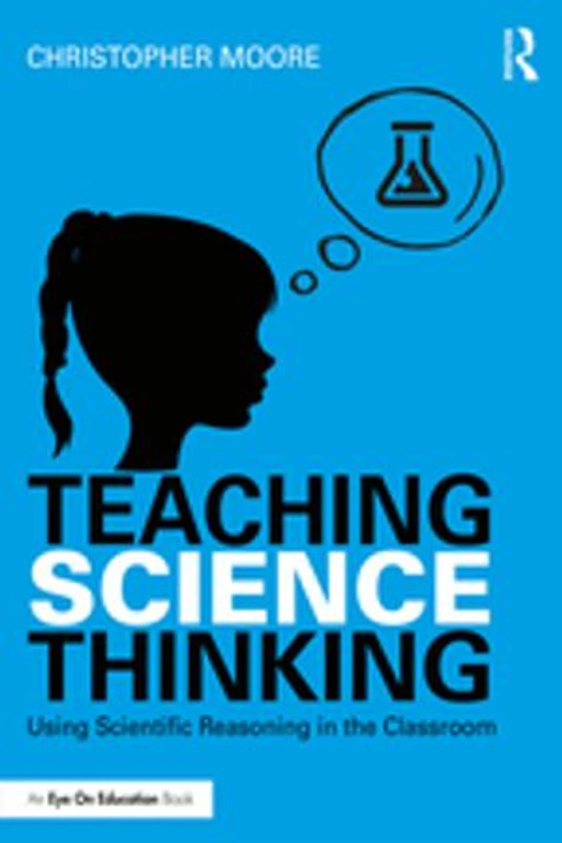 Teaching Science Thinking: Using Scientific Reasoning The Classroom