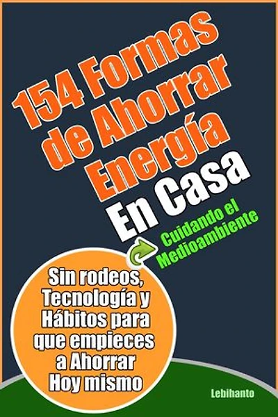 154 Formas de Ahorrar Energía en Casa: Ganar Dinero