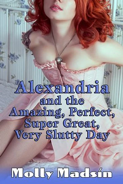 Alexandria and the Amazing, Perfect, Super Great, Very Slutty Day
