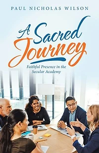 A Sacred Journey: Faithful Presence The Secular Academy