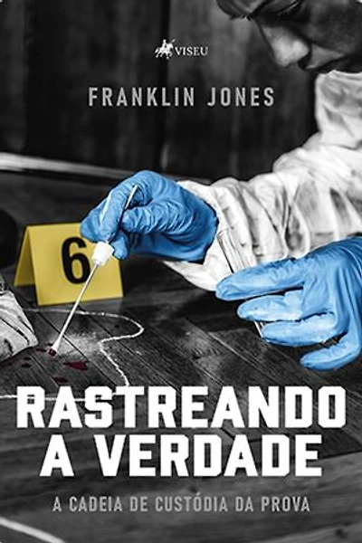 Rastreando a Verdade: A Cadeia de Custódia Da Prova