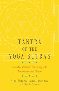 Tantra of the Yoga Sutras: Essential Wisdom for Living with Awareness and Grace