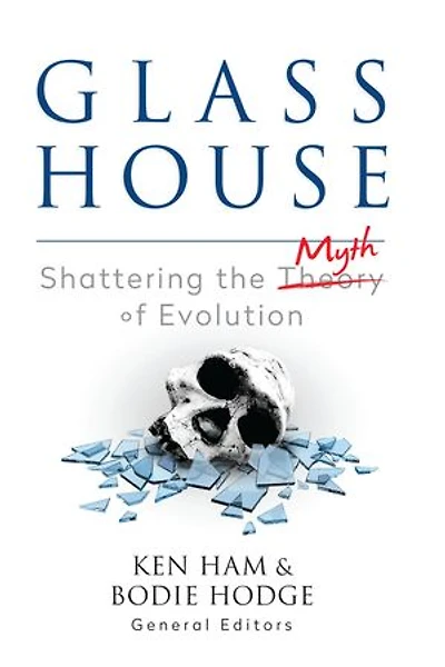 Glass House: Shattering The Myth Of Evolution