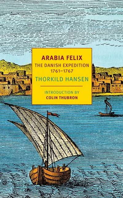 Arabia Felix: The Danish Expedition Of 1761-1767