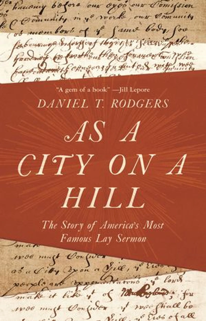 As a City on Hill: The Story of America's Most Famous Lay Sermon