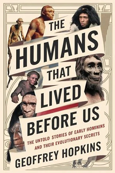 THE HUMANS THAT LIVED BEFORE US: The Untold Stories of Early Hominins and Their Evolutionary Secrets