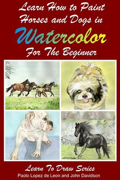 Learn to Paint Horses and Dogs In Watercolor For The Absolute Beginner: Learn to Draw, #11