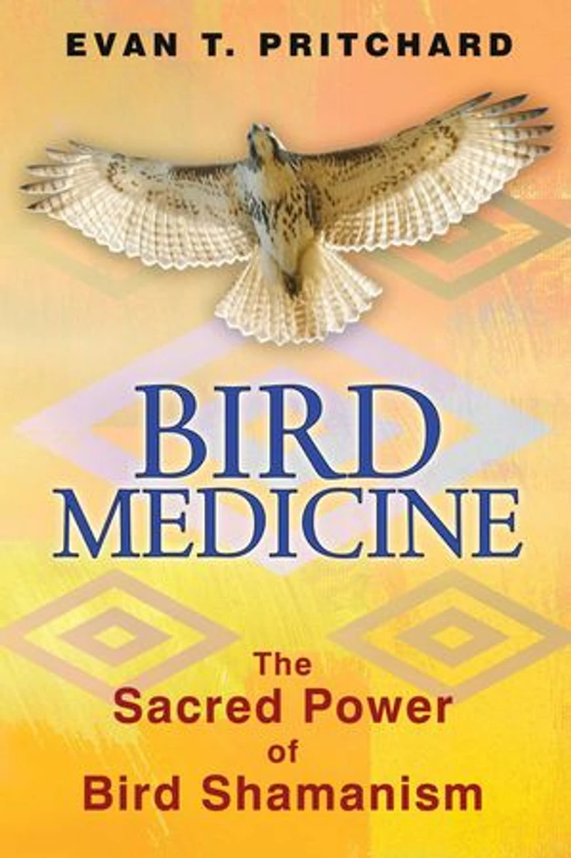 Bird Medicine: The Sacred Power Of Shamanism