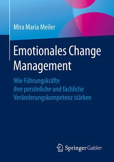 Emotionales Change Management: Wie Führungskräfte ihre persönliche und fachliche Veränderungskompetenz stärken