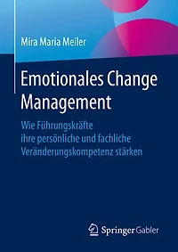 Emotionales Change Management: Wie Führungskräfte ihre persönliche und fachliche Veränderungskompetenz stärken